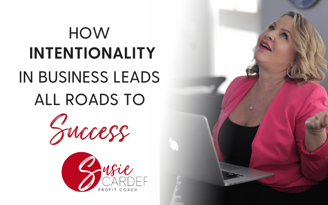How “Intentionality” in Business Leads All Roads to Success