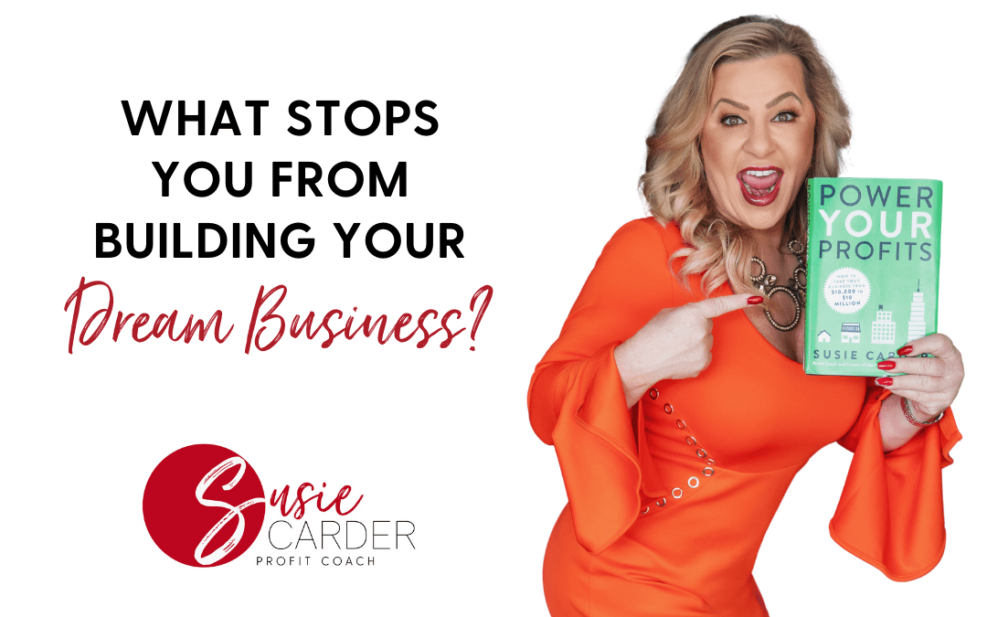 What Stops You From Building Your Dream Business?