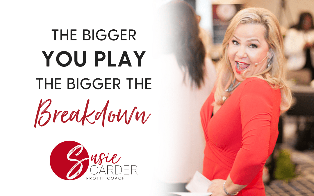 The Bigger You Play the Bigger the Breakdown