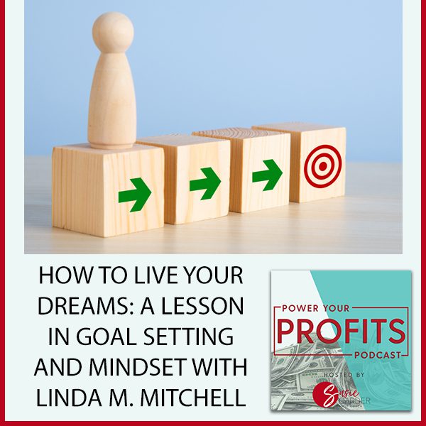 How To Live Your Dreams: A Lesson In Goal Setting And Mindset With Linda M. Mitchell