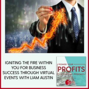 Igniting The Fire Within You For Business Success Through Virtual Events with Liam Austin