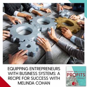 Equipping Entrepreneurs With Business Systems: A Recipe For Success With Melinda Cohan