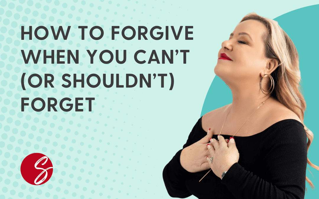 Forgiveness: How To Forgive When You Can’t (Or Shouldn’t) Forget