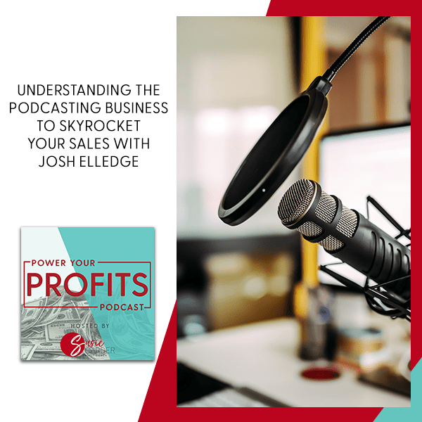 Understanding The Podcasting Business To Skyrocket Your Sales With Josh Elledge