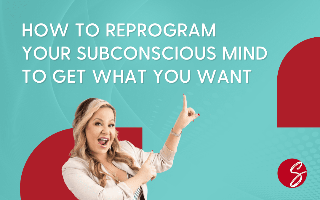 How To Re-Program Your Subconscious Mind To Get What You Want