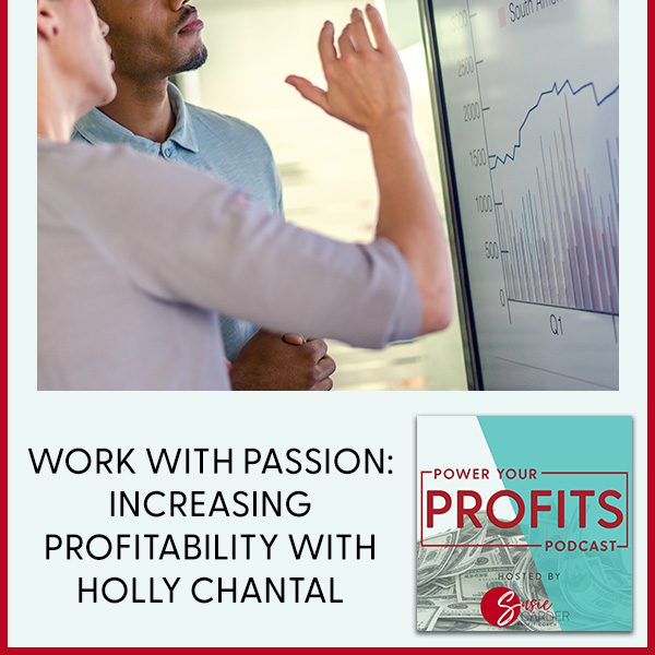 Work With Passion: Increasing Profitability With Holly Chantal