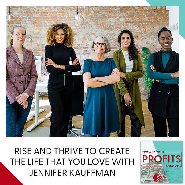 Rise And Thrive To Create The Life That You Love With Jennifer Kauffman