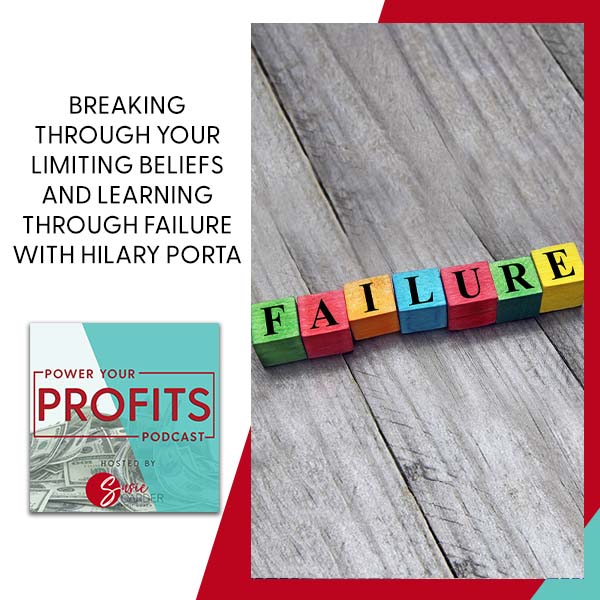 Breaking Through Your Limiting Beliefs And Learning Through Failure With Hilary Porta