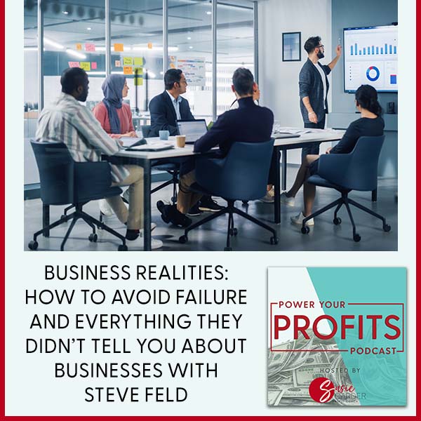 Business Realities: How To Avoid Failure And Everything They Didn’t Tell You About Businesses With Steve Feld