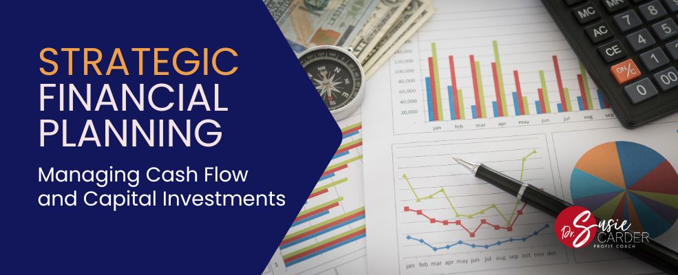 Strategic Financial Planning: Managing Cash Flow and Capital Investments